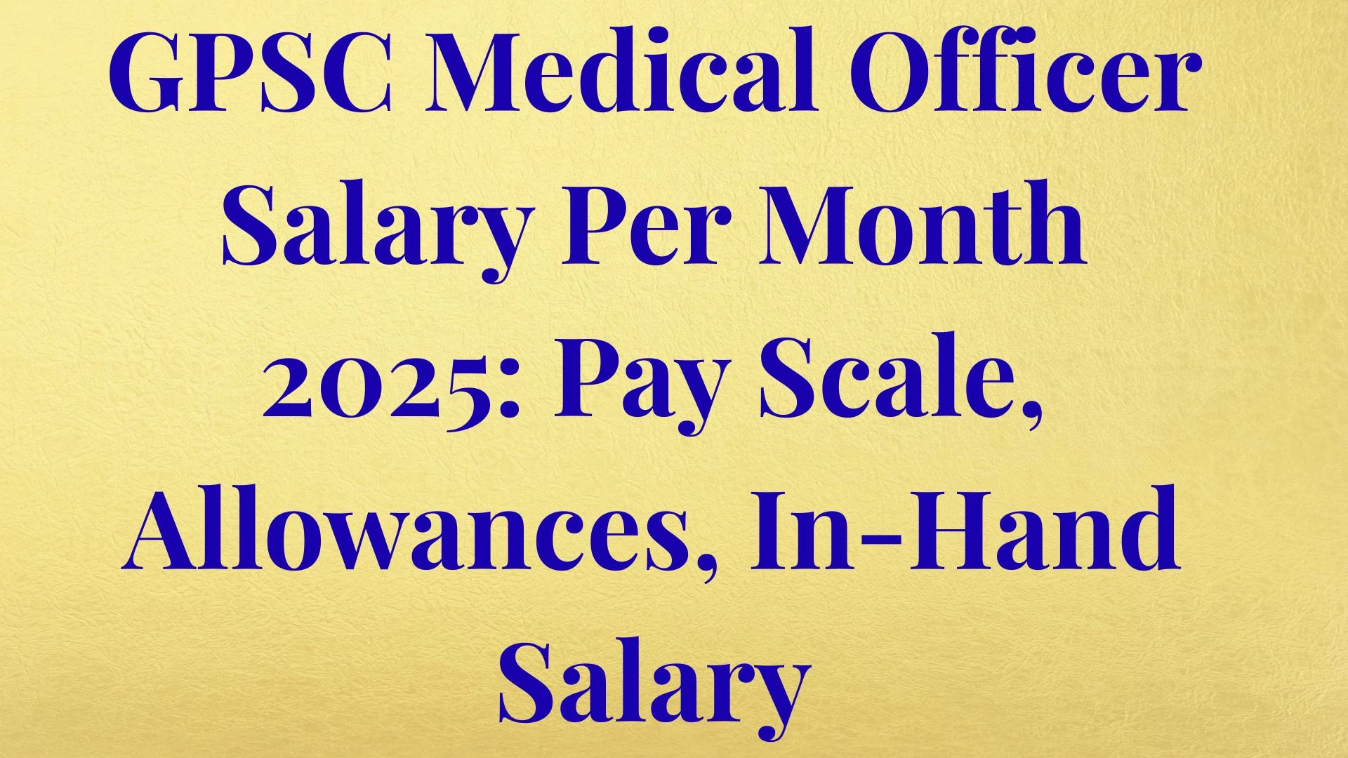GPSC Medical Officer Salary Per Month 2025: Pay Scale, Allowances, In-Hand Salary